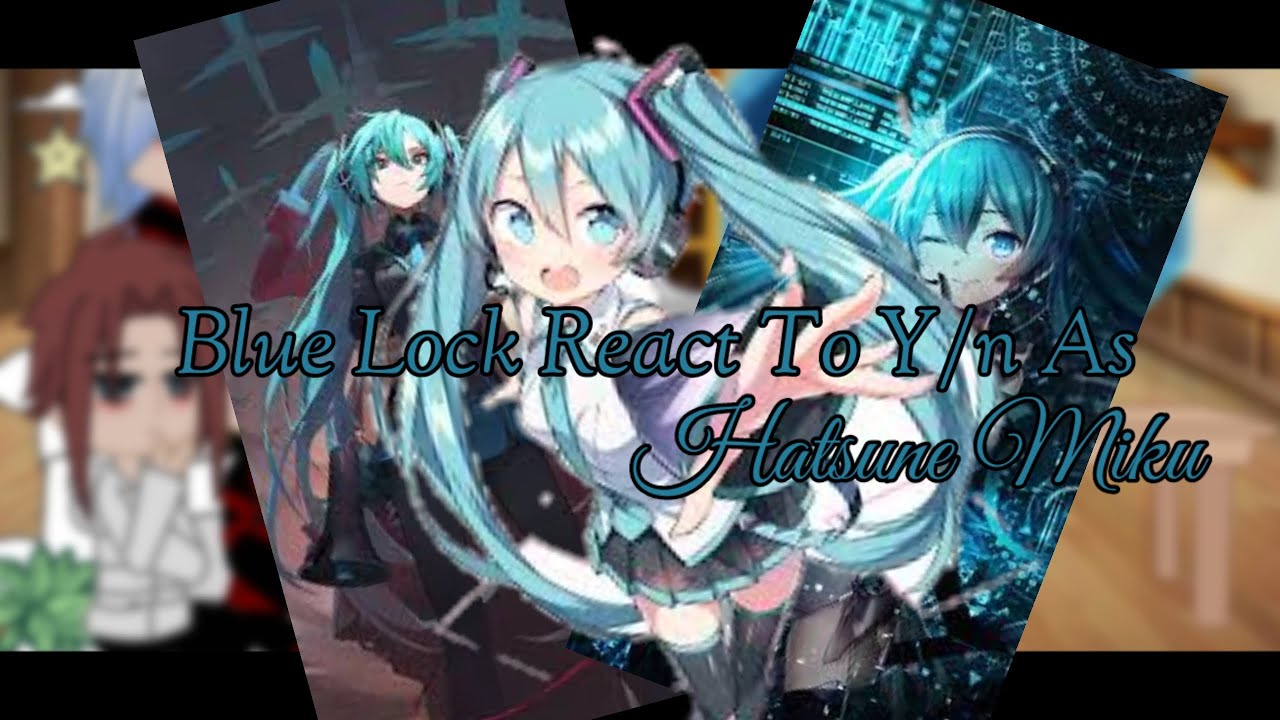 Miku Lock In blue lock react to y/n as hatsune miku|part 1|original| - YouTube