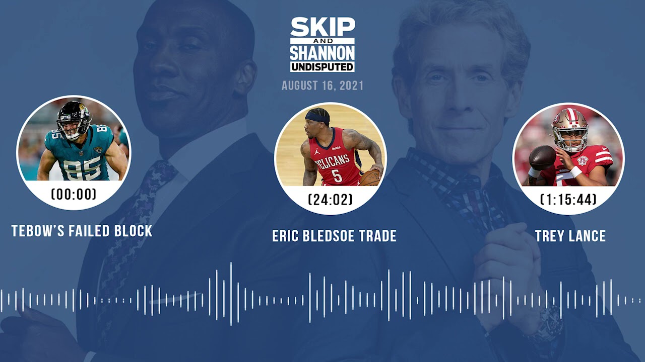 Tebow's failed block, Eric Bledsoe trade, Trey Lance | UNDISPUTED audio podcast (8.16.21)