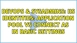 Celebrity DevOps & SysAdmins: IIS Identities: Application Pool vs Connect As in Basic Settings Net Worth