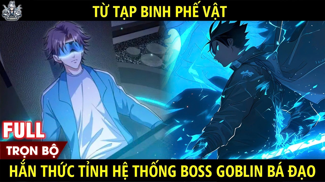 Từ Tạp Binh Phế Vật Hắn Thức Tỉnh Hệ Thống Boss Goblin Bá Đạo | Phần 1