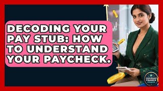 Decoding Your Pay Stub: How To Understand Your Paycheck. - Immigrant Finance Coach