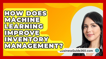 How Does Machine Learning Improve Inventory Management? - BusinessGuide360.com