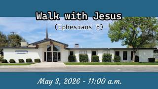 May 3, 2026 - Walk with Jesus - Ephesians 5 - Pastor Dave Jolliff