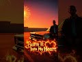 Burn It Into My Heart 