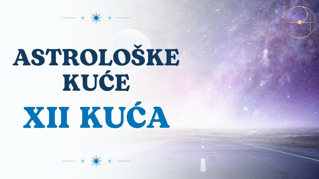 Astrološke kuće - Šta ti otkriva tvoja 12. kuća / Aleksandar Imširagić