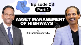 EP 03 |  Part 1 - Asset Management of Highways Ft. K Sitaramanjaneyulu | IndInfra Podcast