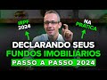 IMPOSTO DE RENDA 2024: DECLARE SEUS FUNDOS IMOBILIÁRIOS DA FORMA CERTA | PASSO A PASSO NA PRÁTICA