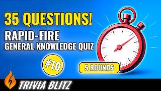 🔥 Trivia Blitz – 35 Rapid-Fire Quiz Questions #10 (5 Rounds to Test Your General Knowledge)