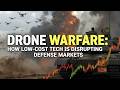 “Drone Warfare: How Low-Cost Tech Is Disrupting Defense Markets”