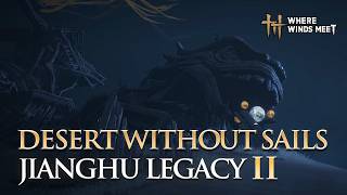 Where Winds Meet – Jianghu Legacy Vol.2: Desert Without Sails | Full Quest Walkthrough