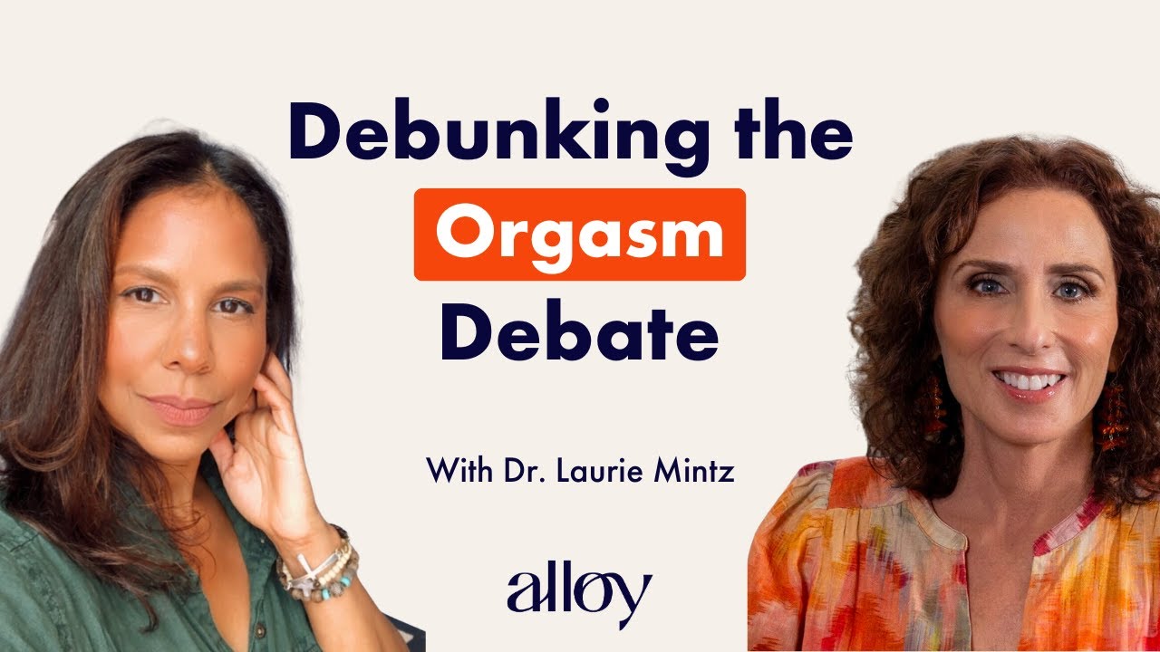 Debunking the Orgasm Debate: Clitoral vs. Vaginal Orgasms | Dr. Laurie Mintz
