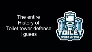The entire history of Toilet Tower Defense I guess