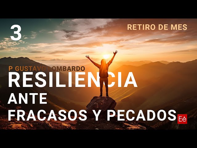 03 Resiliencia ante fracasos y pecados - Retiro Mensual - P Gustavo Lombardo