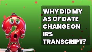 Famous Why Did Your Irs Transcript as of Date Change? Net Worth