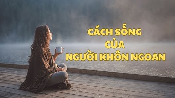 Bài học cuộc sống | Cách sống của người khôn ngoan
