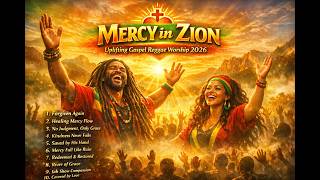 New Uplifting Gospel Reggae Praise & Worship | Mercy in Zion Reggae Album 2026