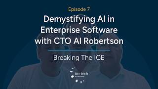 Breaking The ICE, Episode 7: Demystifying AI in Enterprise Software with CTO Al Robertson