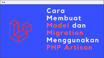 Cara Membuat Model dan Migration di Laravel Menggunakan PHP Artisan