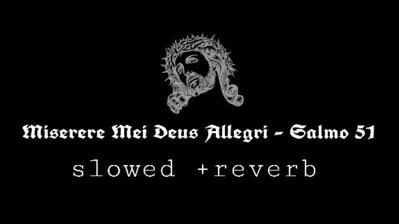 Miserere Mei Deus - Slowed Reverb