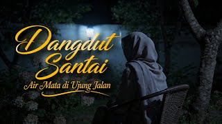 Dangdut Santai - Air Mata di Ujung Jalan