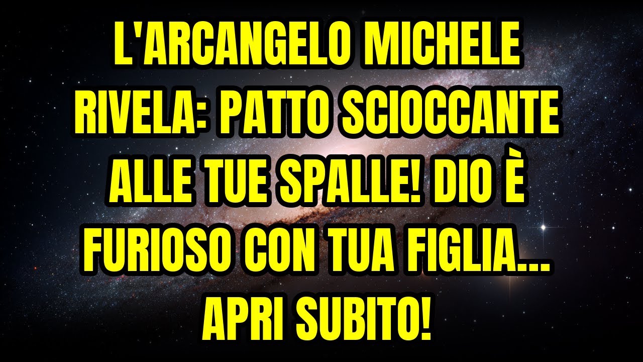 L'ARCANGELO MICHELE RIVELA: PATTO SCIOCCANTE ALLE TUE SPALLE! DIO È FURIOSO CON TUA FIGLIA... APR...