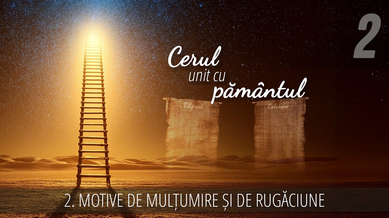 2 - Motive de mulțumire și de rugăciune | Cerul unit cu pământul
