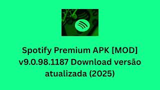 Spotify Premium APK MOD v9 0 98 1187 Download versao atualizada 2025