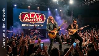 Alaz Anatolia - Beni Kaybettin