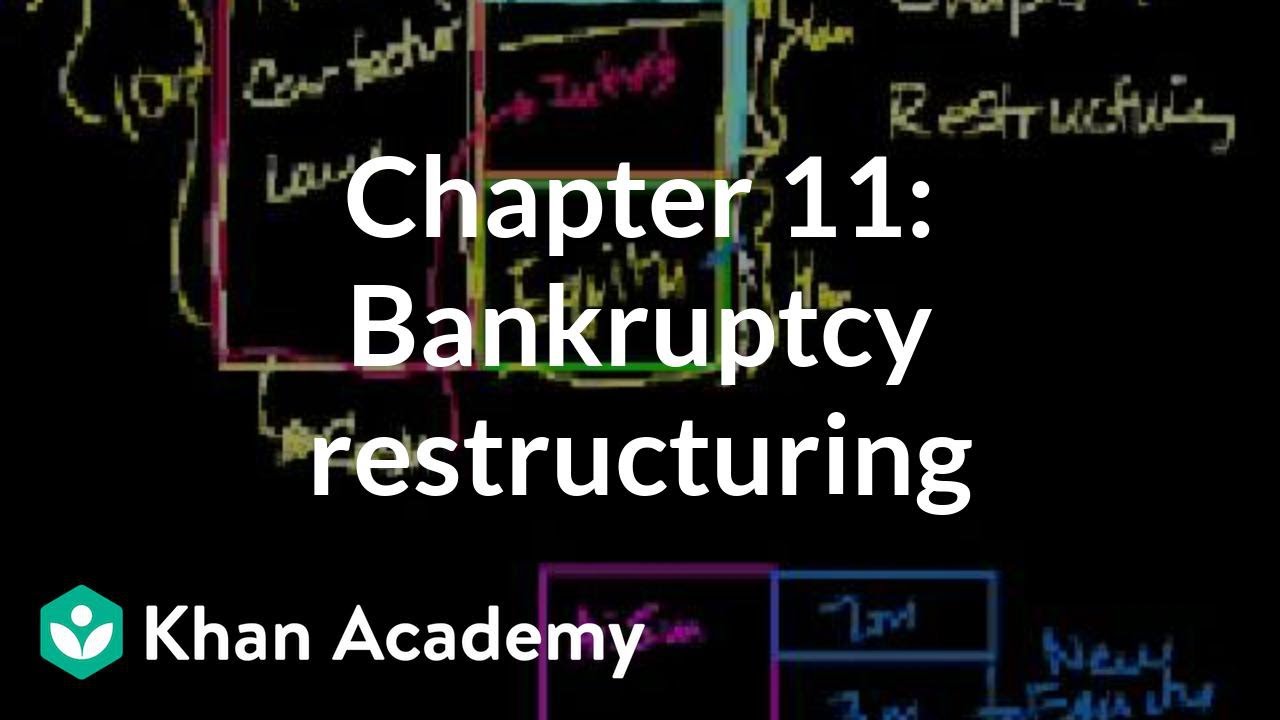 Chapter 11: Bankruptcy restructuring | Stocks and bonds | Finance & Capital Markets | Khan Acade