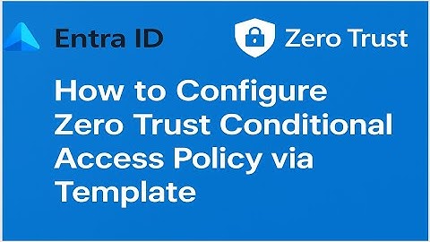 How to configure Zero Trust Conditional Access Policy via template