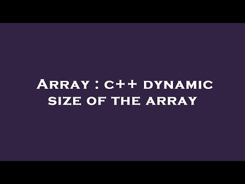 Array : c++ dynamic size of the array