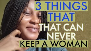 3 Things That Can Never Keep A Woman ! DON'T DO THEM