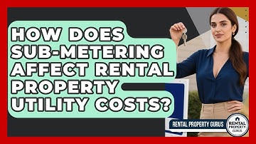 How Does Sub-metering Affect Rental Property Utility Costs? - Rental Property Gurus