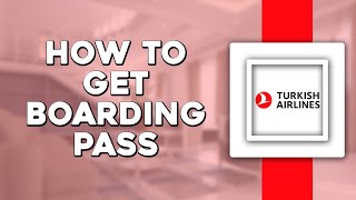 How To Get Boarding Pass Online on Turkish Airlines (Easiest Way)​​​​​​​