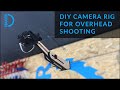 DIY Camera Rig for Overhead Shooting