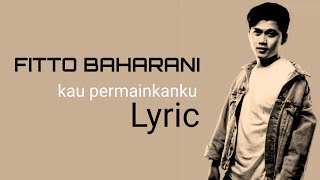 fitto Baharani-kau permaunkanku |Lirik Lagu|