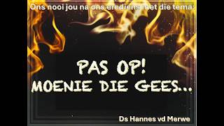 EREDIENS: Pas op! Moenie die Gees... Ds Hannes van der Merwe