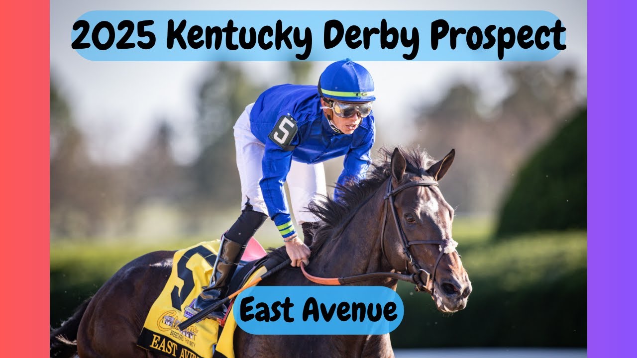 004 - East Avenue - 2025 Kentucky Derby Prospects