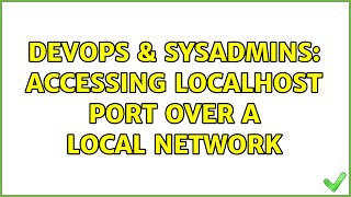 DevOps & SysAdmins: Accessing Localhost Port Over a Local Network