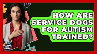 How Are Service Dogs For Autism Trained? - Answers About Autism