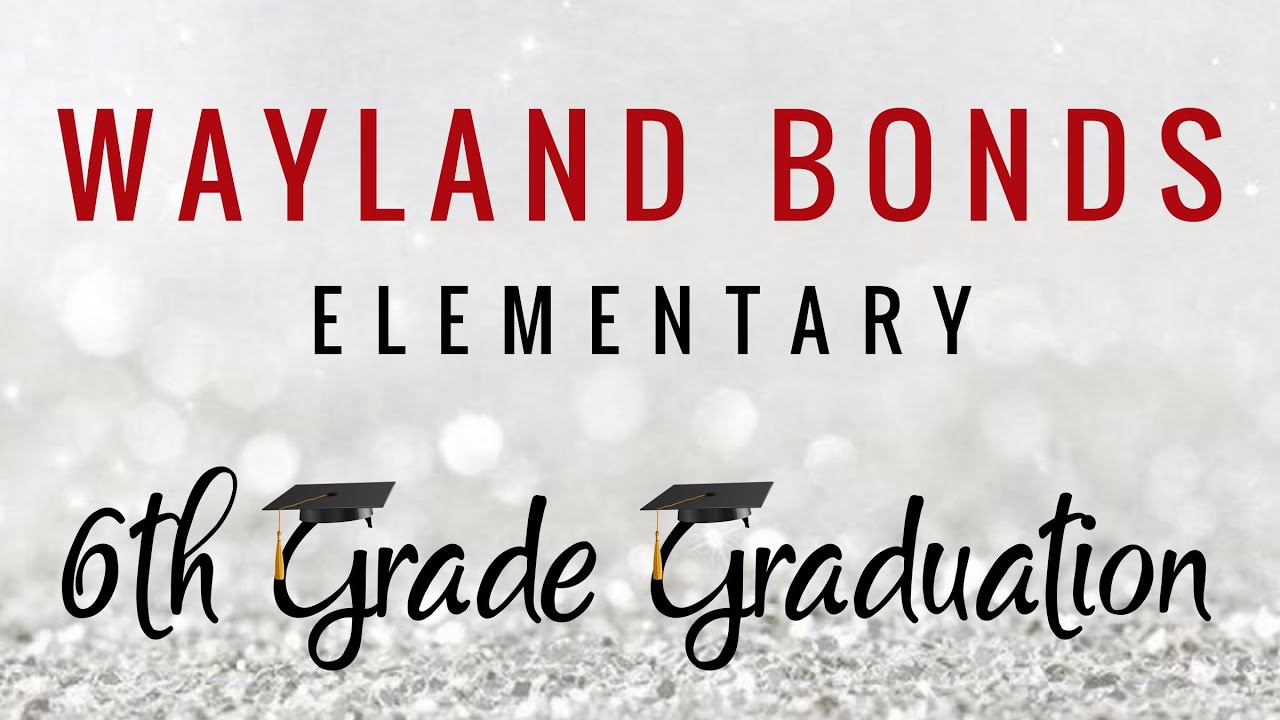 Wayland Bonds Elementary 6th Grade Graduation YouTube