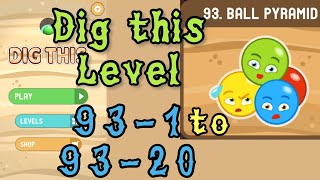 Dig this (Dig it) Level 93-1 to 93-20 | Ball pyramid | Chapter 93 level 1-20 Solution Walkthrough
