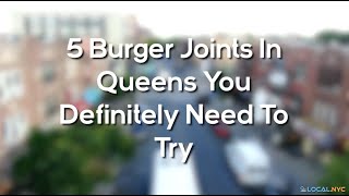 5 Burger Joints In Queens You Definitely Need To Try