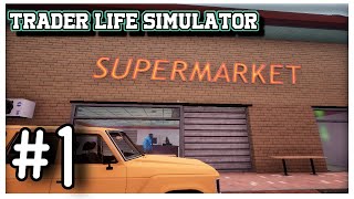 The Start Of Our Supermarket! - Ep. 1 - Let's Play Trader Life Simulator