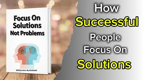How to Focus on Solutions, Not Problems | Successful People Moves #successmindset #audiobook 