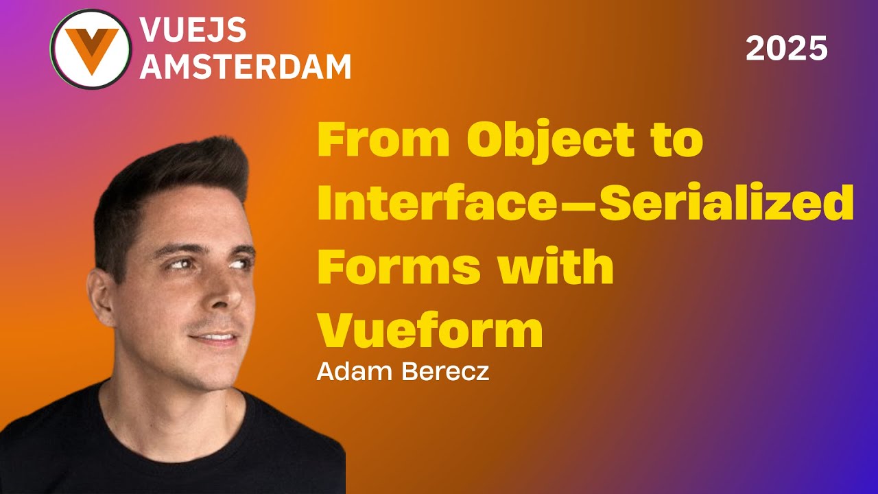 Adam Berecz - From Object to Interface: Serialized Forms with Vueform