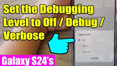 Galaxy S24/S24+/Ultra: How to Set the Debugging Level to Off/Debug/Verbose