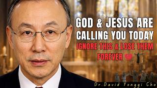 A Urgent Call From God & Jesus Today — Ignore It and It's Gone Forever | Dr. David Yonggi Cho
