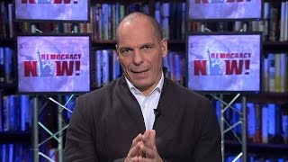 Yanis Varoufakis: Bailouts of Greece are Pretense for Massive Payout for German and French Banks