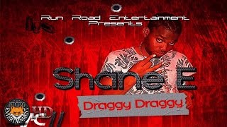 Shane E - Draggy Draggy (Raw) [Mac 11 Riddim] April 2017